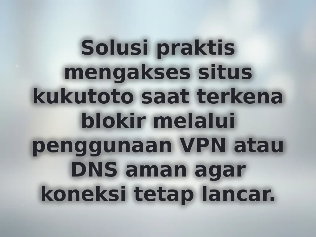 Solusi praktis mengakses situs kukutoto saat terkena blokir